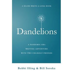 Dandelions: A Pandemic-Era Writing Adventure With Two Unlikely Friends -- Bill S
